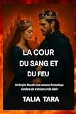 sangati berga golfetto  COUR DE SANG ET DE FEU: Une romance fantastique sombre, peuplée de fées, où se mêlent trahison et désir.( Livre 2 de la trilogie de l\'Empire maudit) (French Edition)