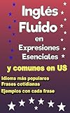 inglés fluido en expresiones esenciales: libro para mejorar tus habilidades de comunicación con frases cotidianas en inglés. (libros para aprender ingles max) (spanish edition)