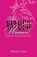 The Valued Woman: Embracing Your Time of Singleness 0615815456 Book Cover