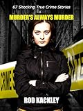 Murder's Always Murder: 67 Shocking True Crime Stories