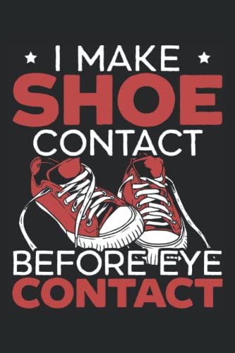I Make Shoe Contact Before Eye Contact Sneaker Shoe Collector Journal Notebook: This Shoe Collector Sneaker Notebook Journal is perfect for sneaker ... to write down and record their collection.