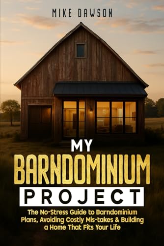 My Barndominium Project: The No-Stress Guide to Barndominium Plans, Avoiding