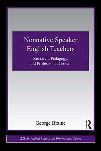 Nonnative Speaker English Teachers: Research, Pedagogy, and Professional Growth