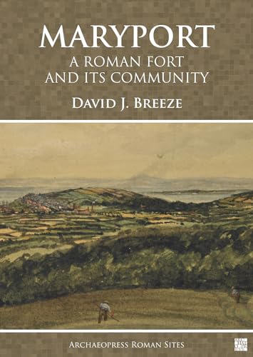 Maryport: A Roman Fort and Its Community (Archaeopress Roman Sites Series)