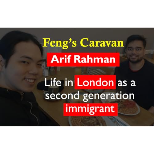 Couverture de Life in London as a second generation immigrant w/ Arif Rahman | Feng's Caravan #1
