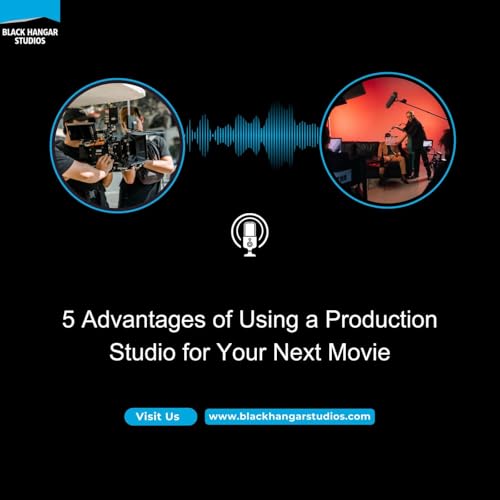 5 Advantages of Using a Production Studio for Your Next Movie
