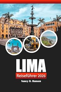Lima Reiseführer 2026: Entdecken Sie Perus reiche Geschichte, verborgene Perlen, lebendige Kultur, Sehenswürdigkeiten und lokale Tipps