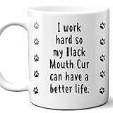 Westwood Tees I Work Hard So My Black Mouth Cur Can Have A Better Life Coffee Mug. Funny Dog Themed Gift For Women, Men, Dog Mom, Dad, Owners. 11 Ounces.