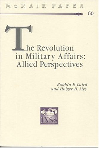 The Revolution in Military Affairs: Allied Perspectives (McNair Papers ...