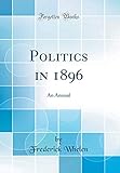  Politics in 1896: An Annual (Classic Reprint)