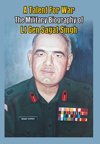 A Talent for War: The Military Biography of Lt Gen Sagat Singh
