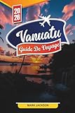 VANUATU GUIDE DE VOYAGE 2026: Découvrez des joyaux cachés, des monuments...