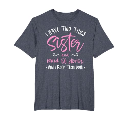 I Have Two Titles Sister and Maid of Honor and I Rock Them T-Shirt, Men's Big and Tall, Heather Blue, 6X Tall