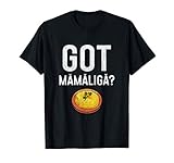 Romanian Got Mamaliga? Romanian T-Shirt