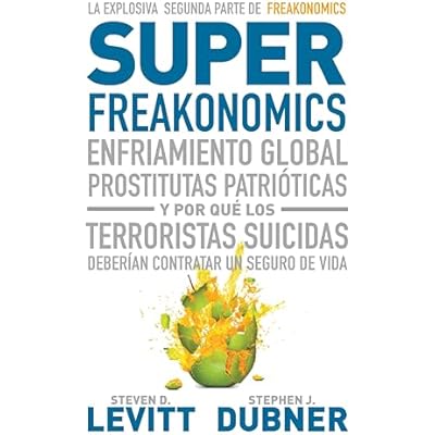 Superfreakonomics: Enfriamiento global, prostitutas patri&oacute;ticas y por qu&eacute; los terroristas deber&iacute;an contratar um seguro de vida