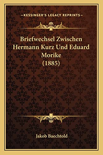 Briefwechsel Zwischen Hermann Kurz Und Eduard Morike (1885) (German Edition)