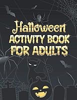 Halloween Activity Book For Adults: A Funny and Relaxing Halloween Adult Activity Book for Coloring Pages, Word Search, Mazes, Sudoku, Tic Tac Toe and B08KH3TM9D Book Cover