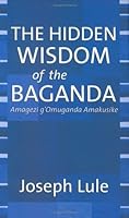 The Hidden Wisdom of the Baganda 0976130602 Book Cover