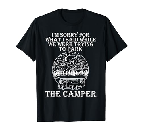 Lo siento por lo que dije mientras estacionaba divertido presente RV Camping Camiseta