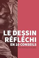 Le dessin réfléchi en 10 conseils (French Edition) B0F67LKGYV Book Cover