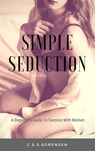 Simple Seduction: A Beginner´s Guide To Success With Women