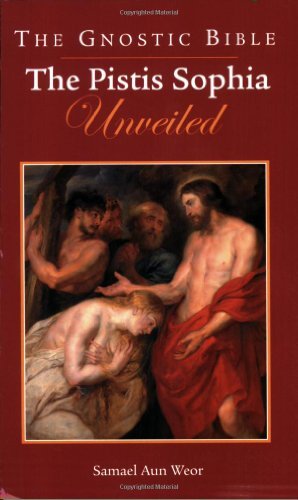 The Gnostic Bible: The Pistis Sophia Unveiled by First Last (2005-01-01)