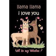 llama llama i love you Will be my Valentine? Blank line journal Notebook for Llama Valentine. Cute notebook journal for Men, Women and Kids. Specially for Llama Valentines