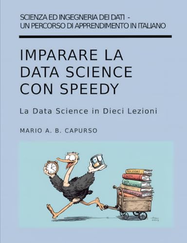 Imparare La Data Science Con Speedy: La Data Science In Dieci Lezioni