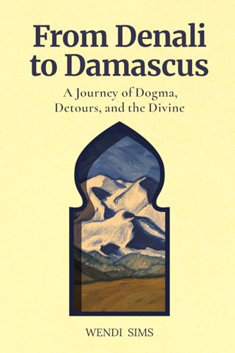 From Denali to Damascus: A Journey of Dogma, Detours, and the Divine