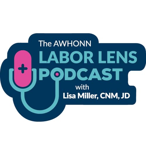 The AWHONN Labor Lens with Lisa Miller cover art