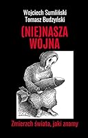 (Nie)nasza wojna. Zmierzch swiata, jaki znamy 8395545894 Book Cover