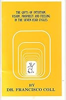 The gifts of intuition, vision, prophecy and feeling in the seven year cycles B000739PFG Book Cover