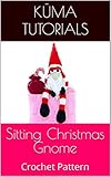 Sitting Christmas Gnome: Crochet Pattern (English Edition)