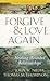 Forgive and Love Again: Healing Wounded Relationships