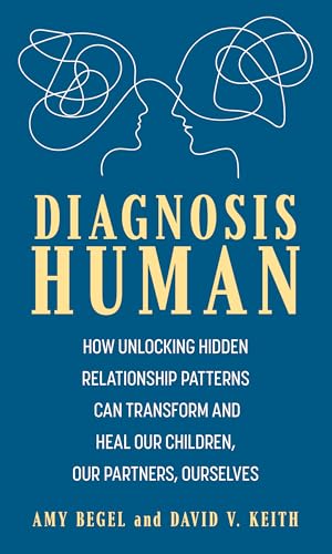 Diagnosis Human: How Unlocking Hidden Relationship Patterns Can Transform and