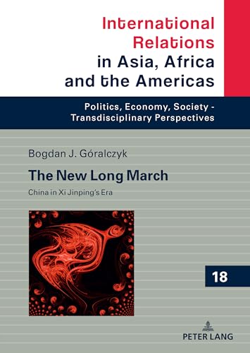 The New Long March: China in Xi Jinping’s Era (International Relations in Asia, Africa and the Americas)