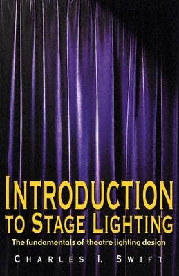 Introduction To Stage Lighting: the fundamentals of entertainment lighting design Introduction To S