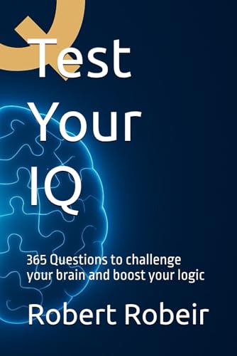 Test Your Iq: 365 Questions To Challenge Your Brain And Boost Your Logic