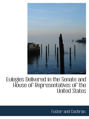 Eulogies Delivered in the Senate and House of R... 1140412477 Book Cover