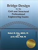 Bridge Design for the Civil and Structural Professional Engineering Exams: Robert H. Kim and Jai B. Kim