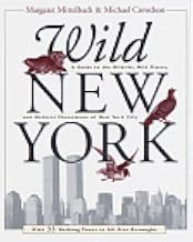 Wild New York: A Guide to the Wildlife, Wild Places and Natural Phenomena of New York City