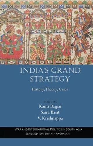 India's Grand Strategy: History, Theory, Cases (War and International Politics in South Asia)