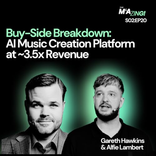 S2 Ep20: M&A Zing (S2EP20) - Buy-Side Breakdown: AI Music Creation Platform at ~3.5x Revenue