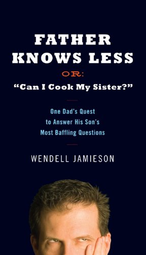 Télécharger Father Knows Less: One Dad's Quest to Answer His Son's Most Baffling Questions (English Edition) Livre PDF Gratuit