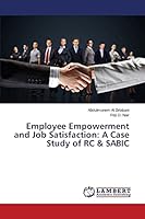Employee Empowerment and Job Satisfaction: A Case Study of RC & SABIC 3659699039 Book Cover
