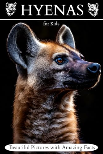 Hyenas For Kids: Beautiful Pictures With Amazing Facts