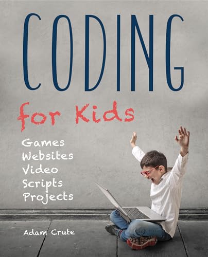 Coding For Kids (Updated For 2017-2018): Web, Apps And Desktop (Made Easy)