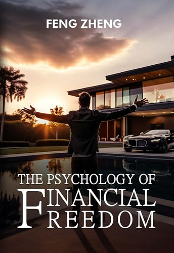 The Psychology of Financial Freedom (English Edition) - Zheng , Mike Feng 