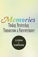 Memories Today, Yesterday, Tomorrow, & Forevermore 149086153X Book Cover