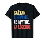 Homme Idée cadeau Gaëtan l'homme le mythe la légende T-Shirt